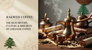 Rakweh Coffee: The Rich History, Culture & Brewing Secrets of Lebanese Coffee